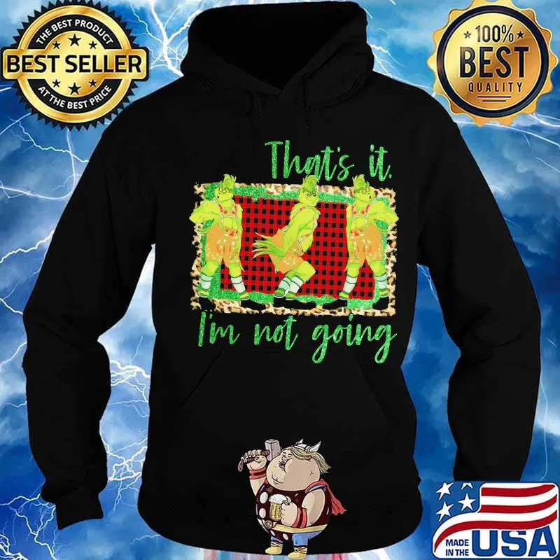 Merry christmas grinch that's it i'm not going s Hoodie