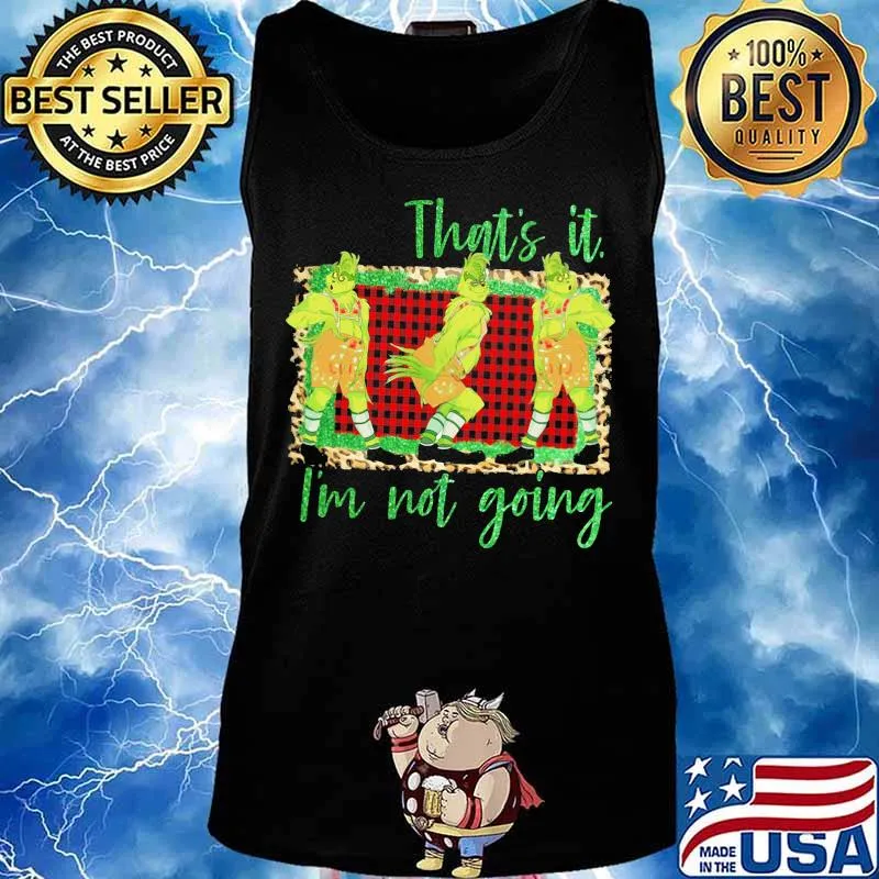 Merry christmas grinch that's it i'm not going s Tank top