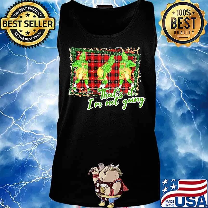 Merry christmas grinch that's it i'm not going s Tank top