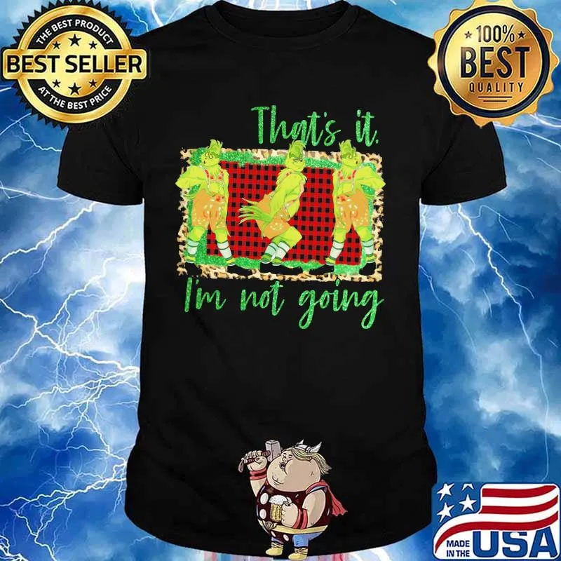 Merry christmas grinch that's it i'm not going shirt