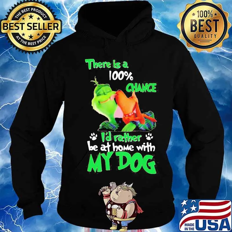 Merry christmas grinch there is a 100% chance i'd rather be at home with my dog s Hoodie