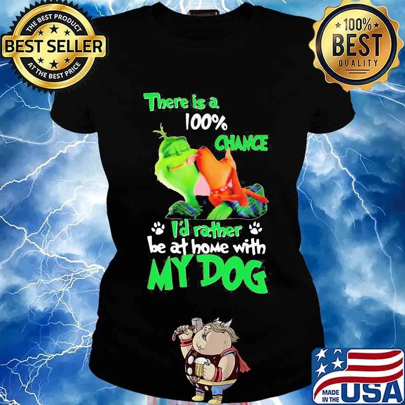 Merry christmas grinch there is a 100% chance i'd rather be at home with my dog s Ladies tee