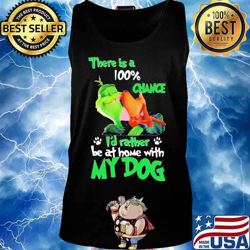 Merry christmas grinch there is a 100% chance i'd rather be at home with my dog s Tank top