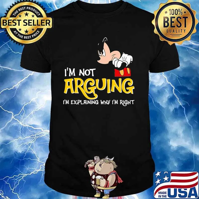 Mickey mouse i'm not arguing im explaining why i'm right shirt