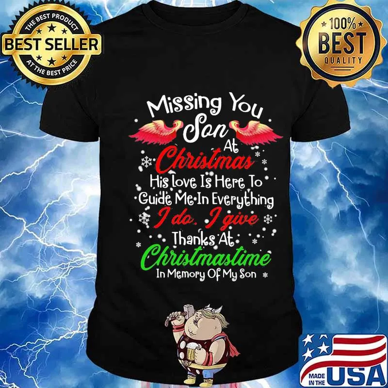 Missing You Son At Christmas His Love Is Here To Guide Me In Everything I Do I Give Thanks At Chirtsmastime In Memory Of My Son Shirt