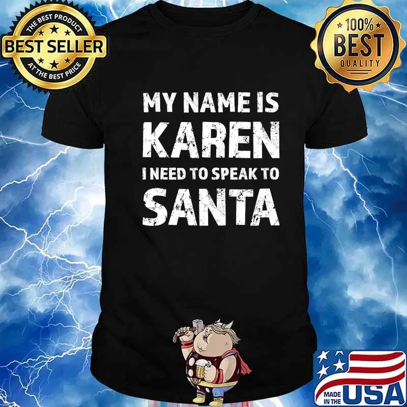 My Name Is Karen I Need To Speak To Santa Christmas Shirt
