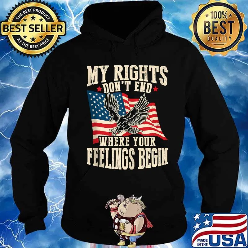 My Rights Don't End Where Your Feelings Begin Eagle American Flag Shirt Hoodie