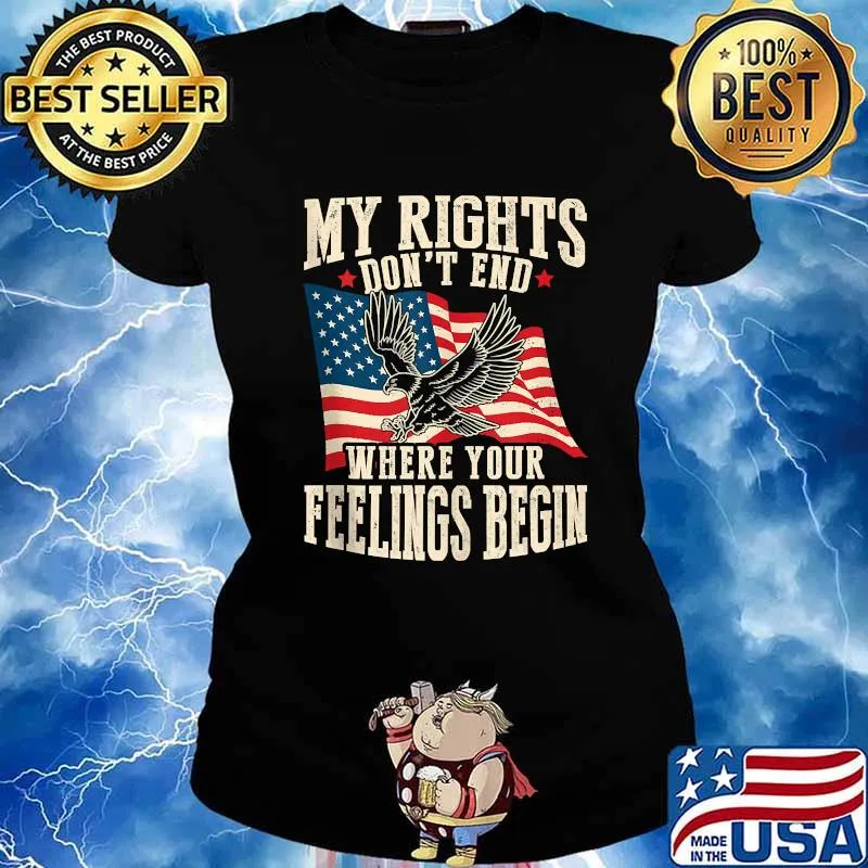My Rights Don't End Where Your Feelings Begin Eagle American Flag Shirt Ladies tee