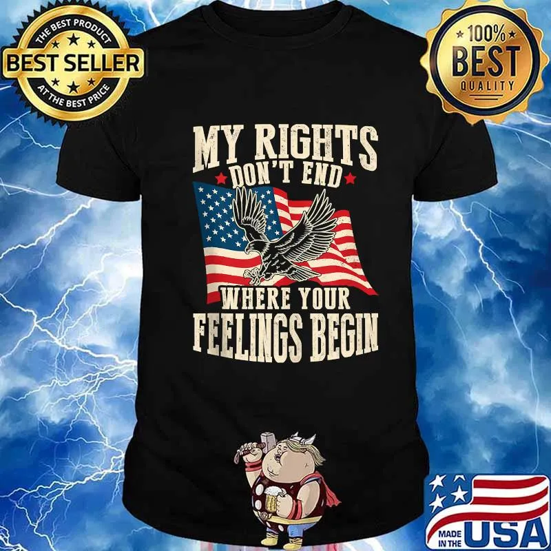 My Rights Don't End Where Your Feelings Begin Eagle American Flag Shirt