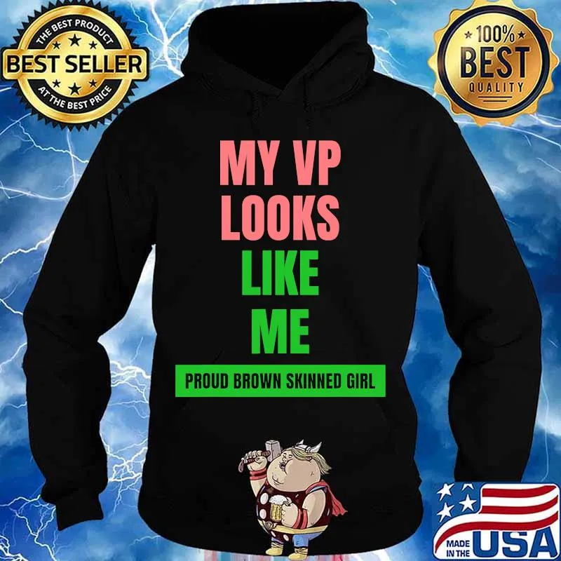 My vp looks like me proud brown skinned girl color s Hoodie