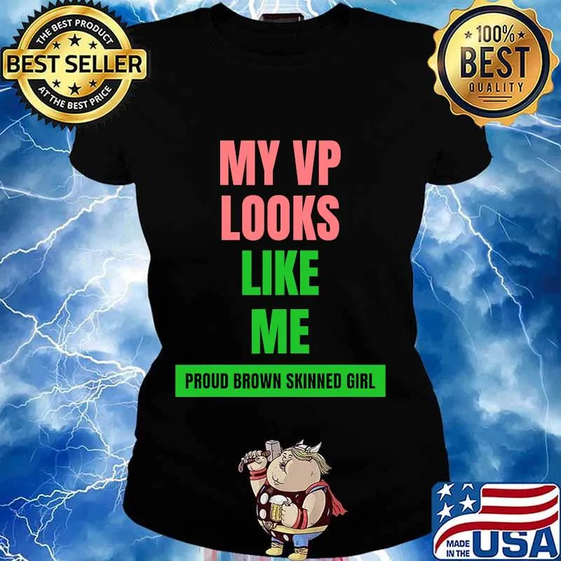 My vp looks like me proud brown skinned girl color s Ladies tee