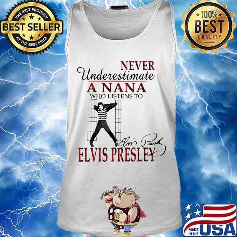 Never underestimate a nana who listens to elvis presley signature s Tank top