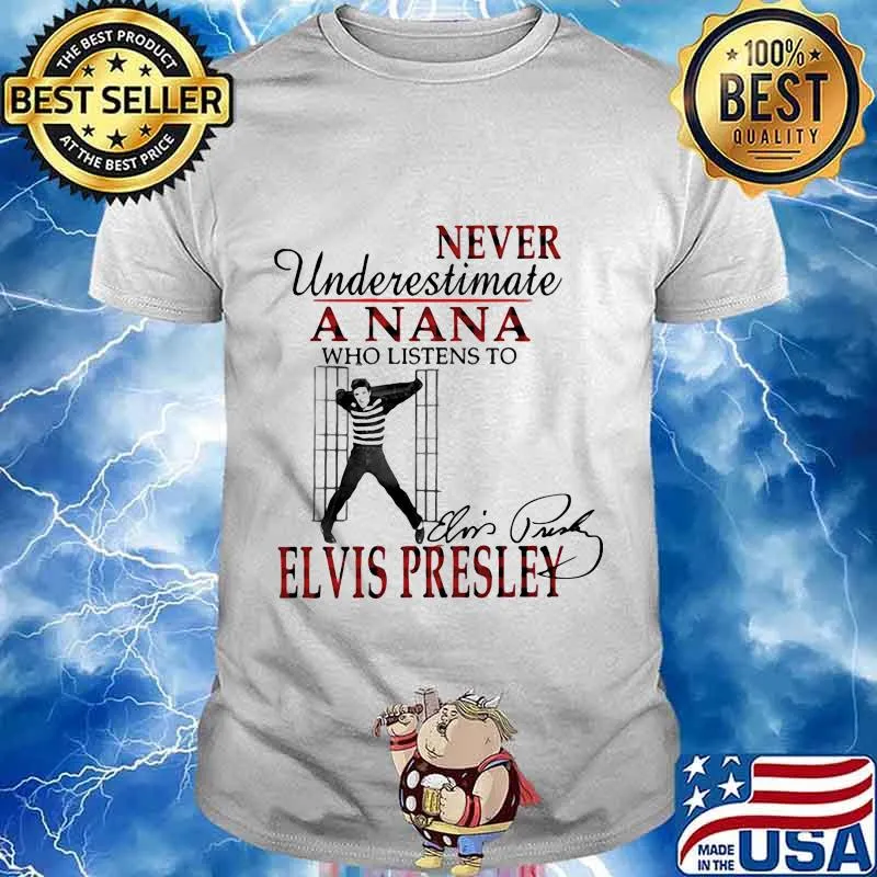 Never underestimate a nana who listens to elvis presley signature shirt