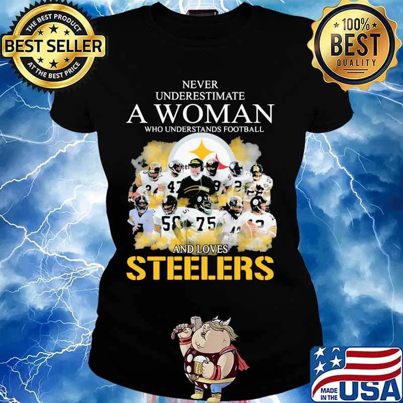Never underestimate a woman who understands football and loves pittsburgh steelers s Ladies tee