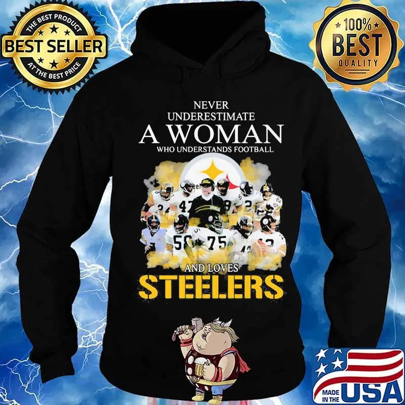 Never Underestimate A Woman Who Undetstands Football And Loves Steelers Shirt Hoodie