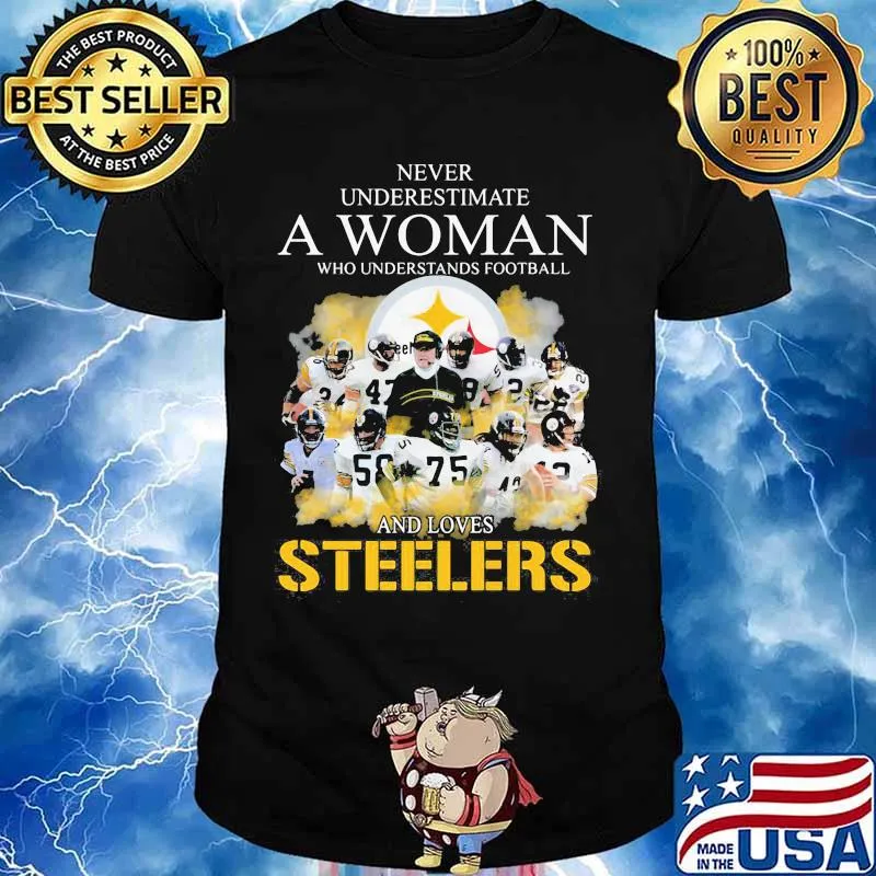 Never Underestimate A Woman Who Undetstands Football And Loves Steelers Shirt