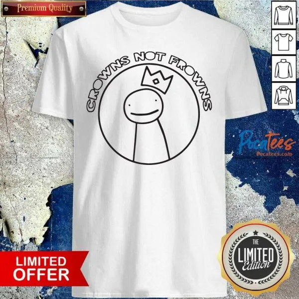 Nice Crowns Not Frowns Shirt