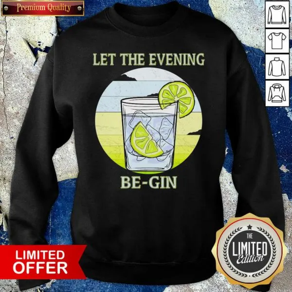 Nice Gin Glass Let The Evening Begin Shirt - Image 5