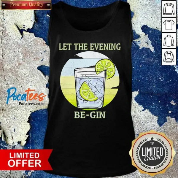 Nice Gin Glass Let The Evening Begin Shirt - Image 4