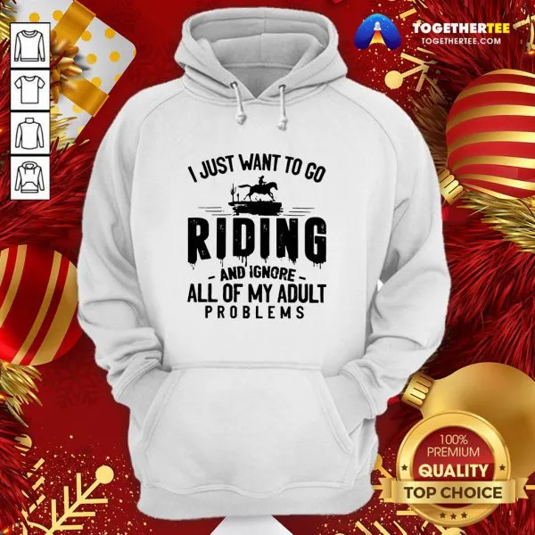 Nice I Just Want To Go Riding And Ignore All Of My Adult Problems Shirt - Image 5