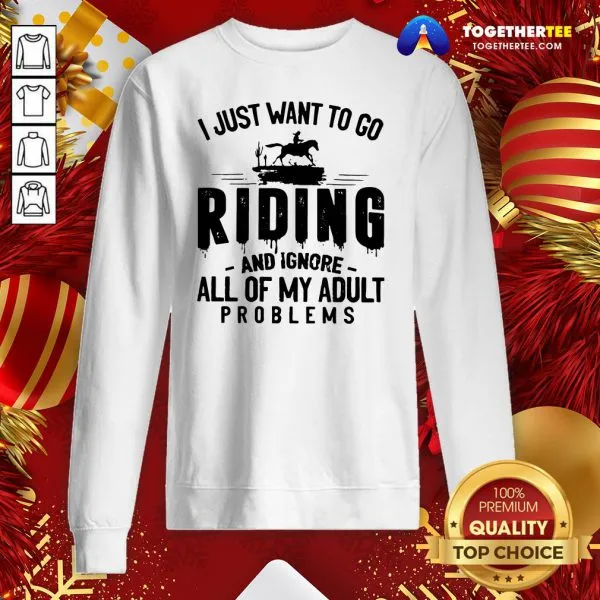Nice I Just Want To Go Riding And Ignore All Of My Adult Problems Shirt - Image 4