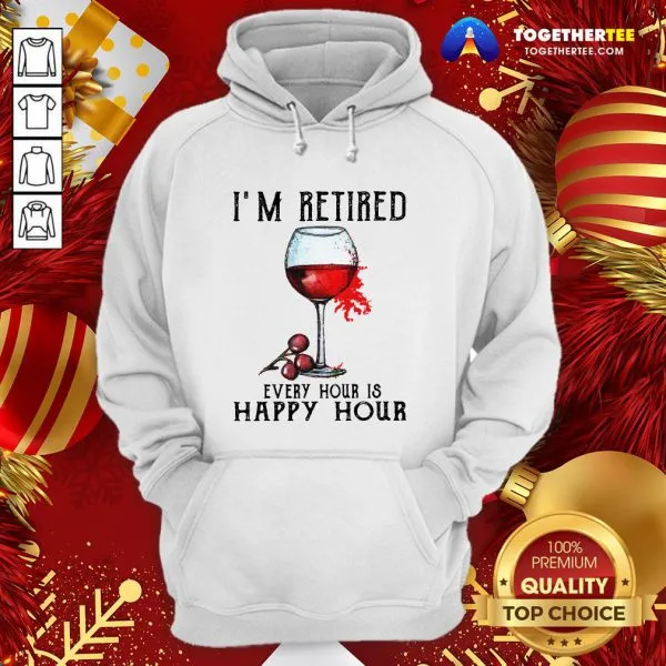 Nice Im Retired Every Hour Is Happy Hour Shirt - Image 5