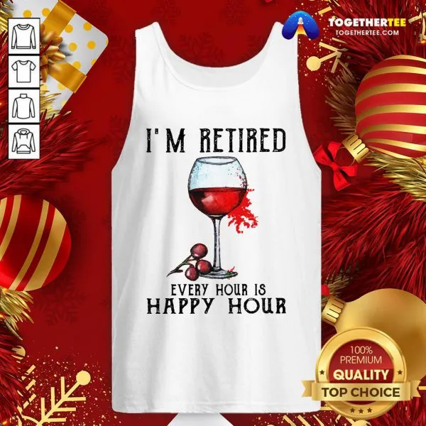 Nice Im Retired Every Hour Is Happy Hour Shirt - Image 3
