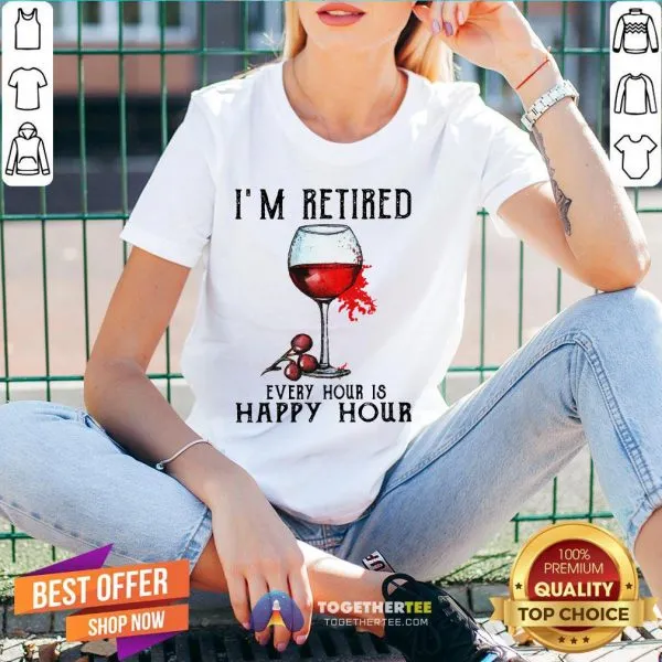 Nice Im Retired Every Hour Is Happy Hour Shirt - Image 2