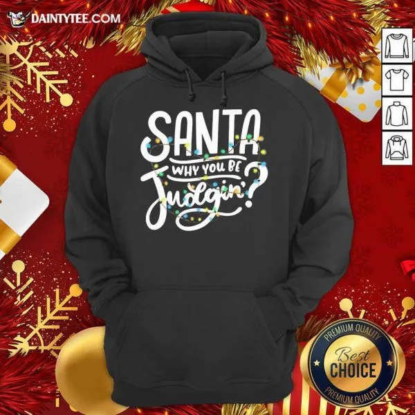 Nice Santa Why You Be Judgin Light Shirt - Image 3