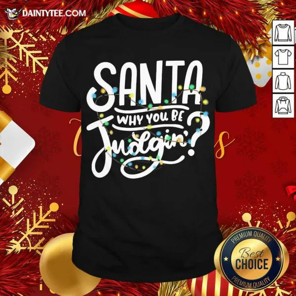Nice Santa Why You Be Judgin Light Shirt
