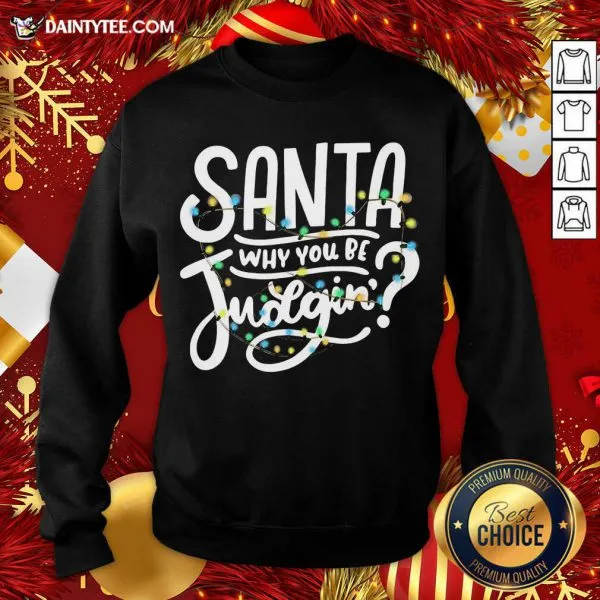 Nice Santa Why You Be Judgin Light Shirt - Image 2