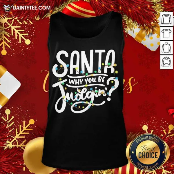 Nice Santa Why You Be Judgin Light Shirt - Image 5