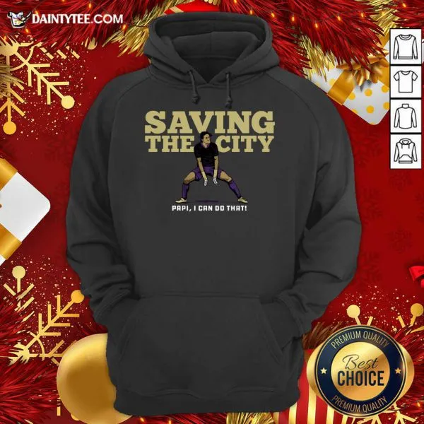 Nice Saving The City Papi I Can Do That Shirt - Image 3