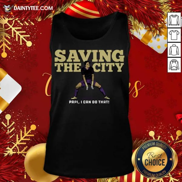 Nice Saving The City Papi I Can Do That Shirt - Image 5