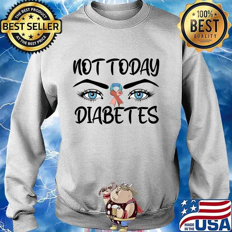 Not today diabetes awareness eyes s Sweater