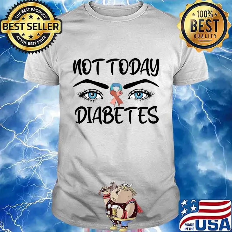 Not today diabetes awareness eyes shirt