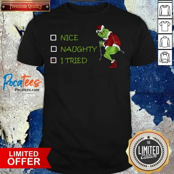 Official Grinch Nice Naughty I Tried Shirt