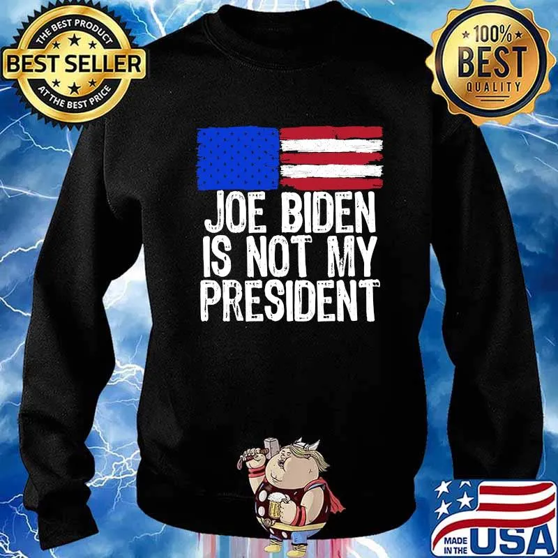Official Joe Biden Is Not My President American Flag Shirt Sweater