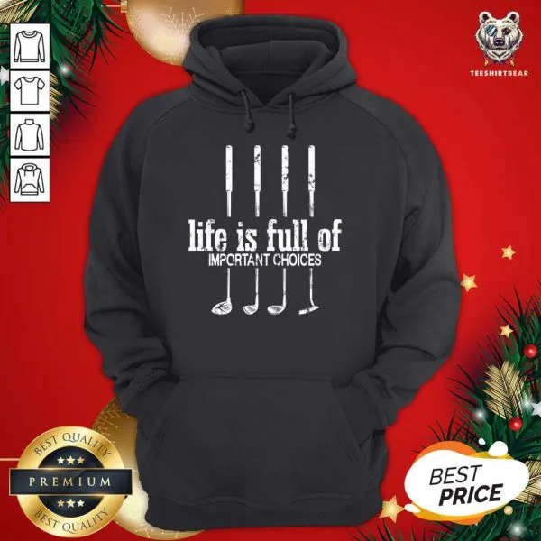 Official Life Is Full Of Important Choices Golf Lover Cute Gift T-Shirt - Image 5