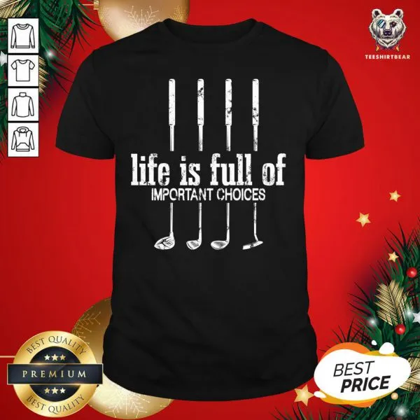 Official Life Is Full Of Important Choices Golf Lover Cute Gift T-Shirt