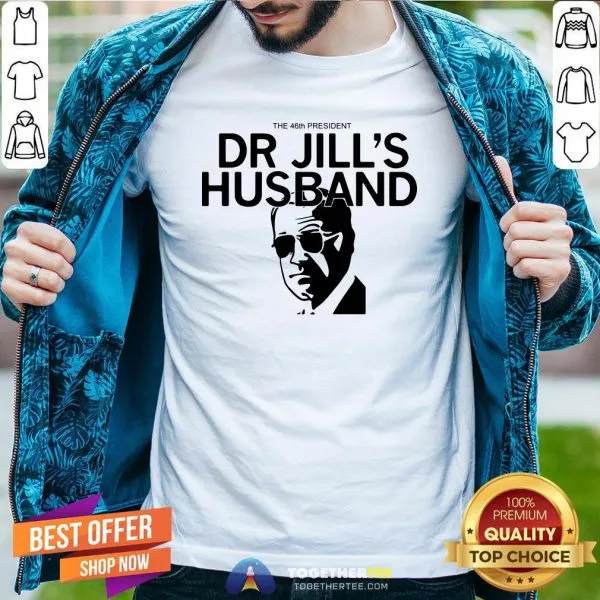 Official The 46th President Dr Jills Husband Joe Biden Shirt
