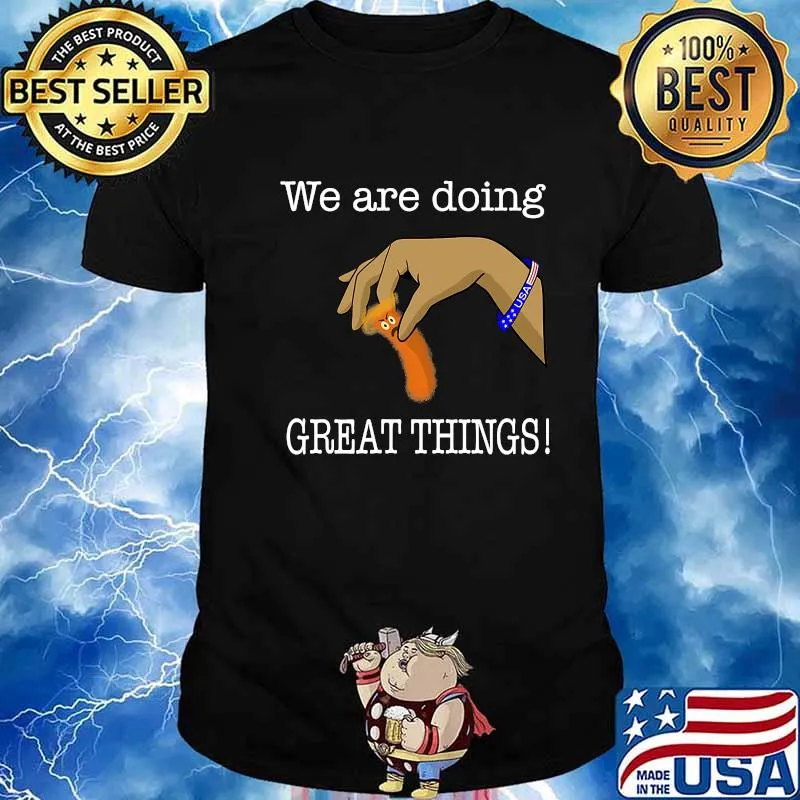 Official We Are Doing Great Thing USA Shirt