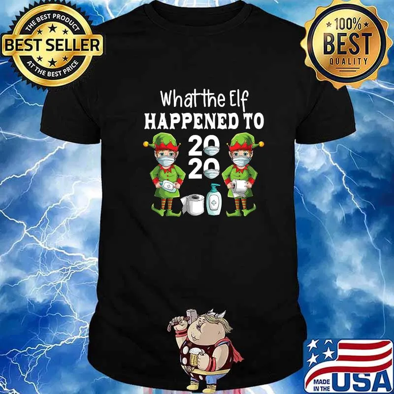 Official What The Elf Happened To 2020 Christmas Shirt