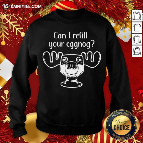 Perfect Can I Refill Your Eggnog Moose Glass Christmas Shirt - Image 2