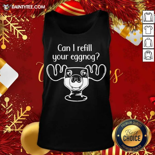 Perfect Can I Refill Your Eggnog Moose Glass Christmas Shirt - Image 5