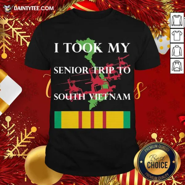 Perfect I Took My Senior Trip To South Vietnam Shirt