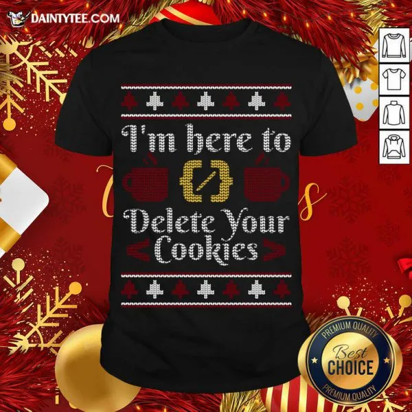 Perfect Im Here To Delete Your Cookies Programmer Ugly Sweater Gift T-Shirt