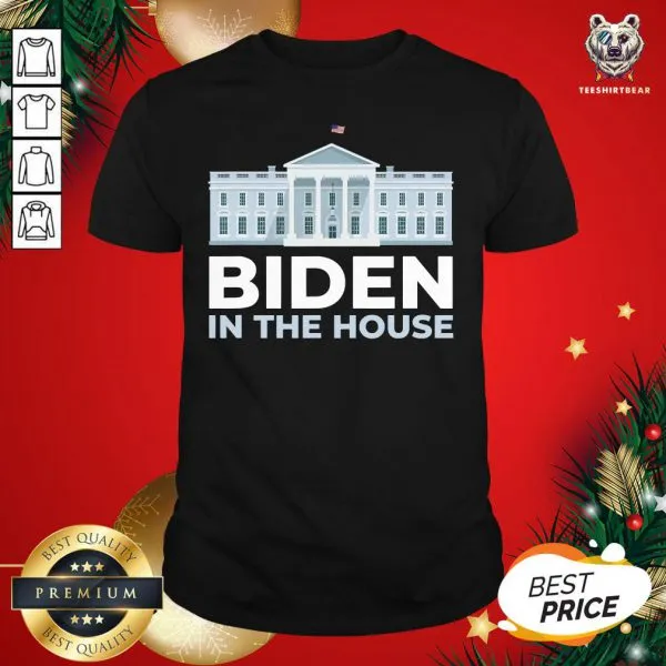 Perfect Joe Biden In The House Shirt