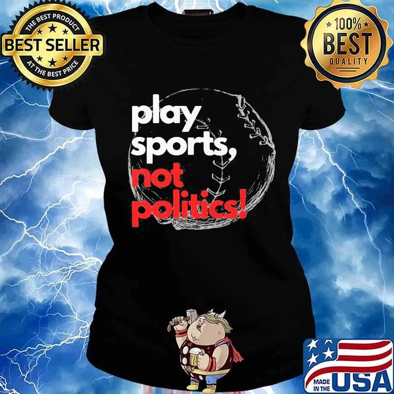 Play sports not politics baseball s Ladies tee