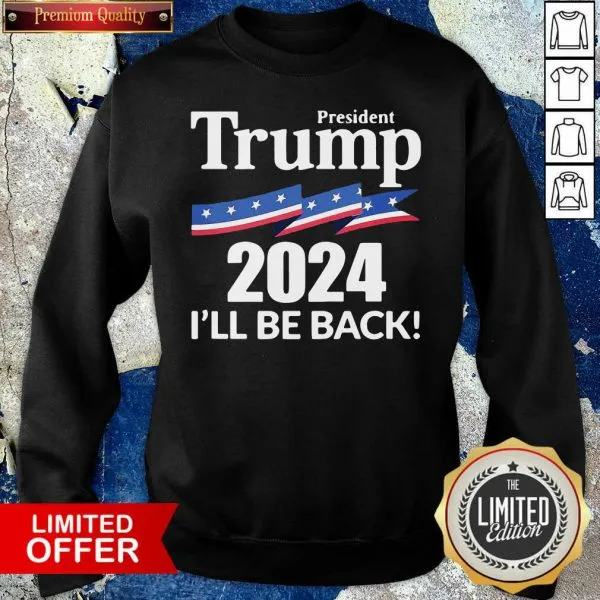 President Trump 2024 Ill Be Back Shirt - Image 5
